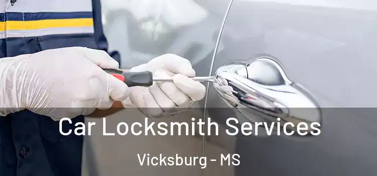 Car Locksmith Services Vicksburg - MS
